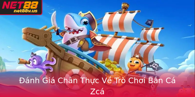 Đánh Giá Chân Thực Về Trò Chơi Bắn Cá Zcá Đánh Giá Chân Thực Về Trò Chơi Bắn Cá Zcá