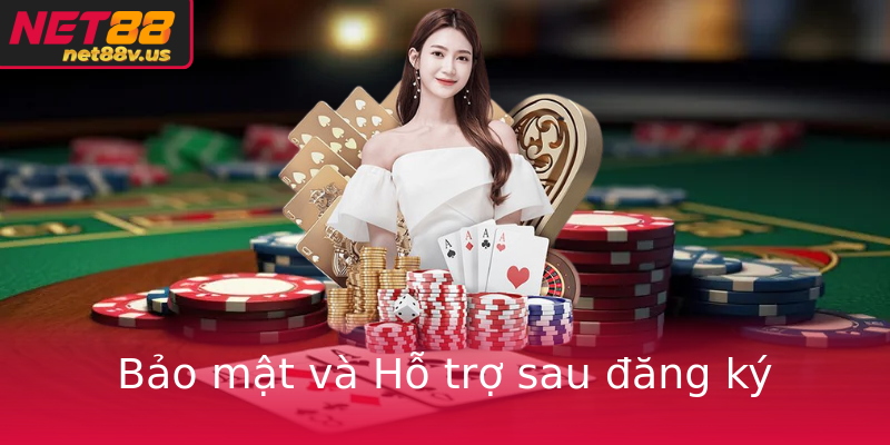 Bảo mật và Hỗ trợ sau đăng ký
