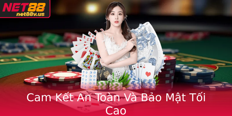 Cam Kết An Toàn Và Bảo Mật Tối Cao Cam Kết An Toàn Và Bảo Mật Tối Cao