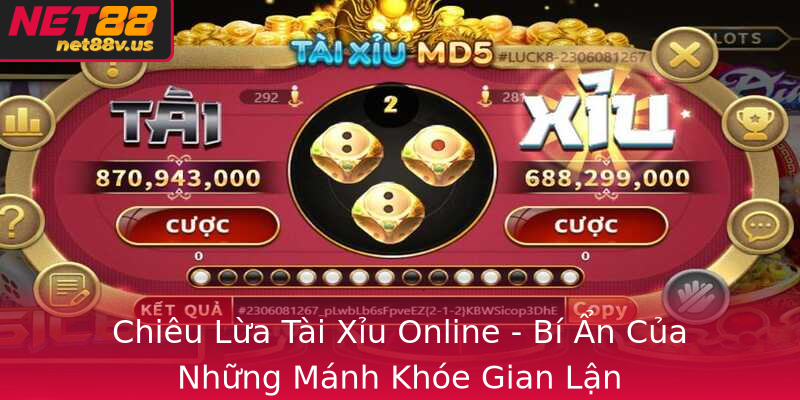 Chiêu Lừa Tài Xỉu Online - Bí Ẩn Của Những Mánh Khóe Gian Lận Chiêu Lừa Tài Xỉu Online - Bí Ẩn Của Những Mánh Khóe Gian Lận