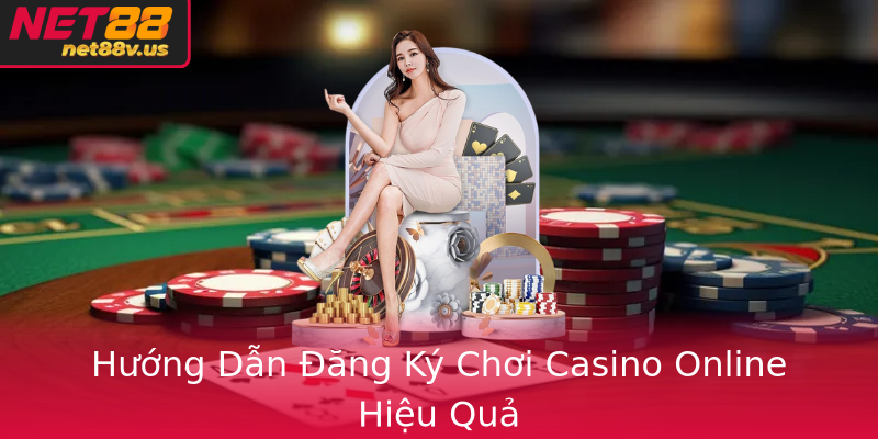 Casino Trực Tuyến - Tại Sao Net88 Là Lựa Chọn Hàng Đầu? 2 Huong Dan Ang Ky Choi Casino Online Hieu Qua
