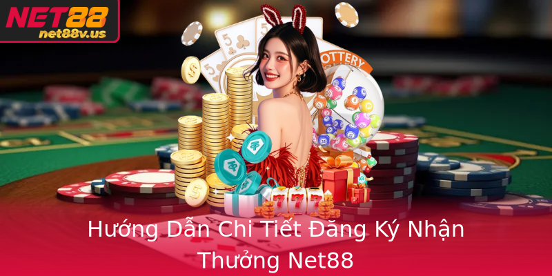 Hướng Dẫn Chi Tiết Đăng Ký Nhận Thưởng Net88 Hướng Dẫn Chi Tiết Đăng Ký Nhận Thưởng Net88