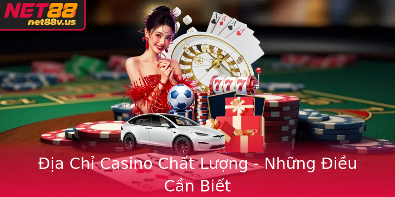Casino Trực Tuyến - Tại Sao Net88 Là Lựa Chọn Hàng Đầu? 4 Ia Chi Casino Chat Luong Nhung Ieu Can Biet