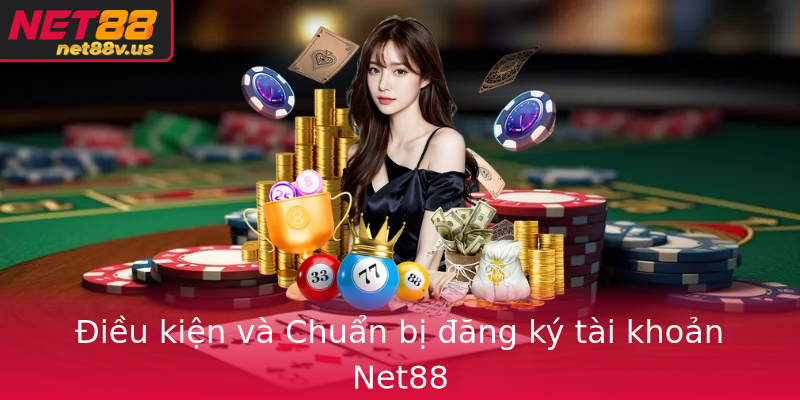 Điều kiện và Chuẩn bị đăng ký tài khoản Net88