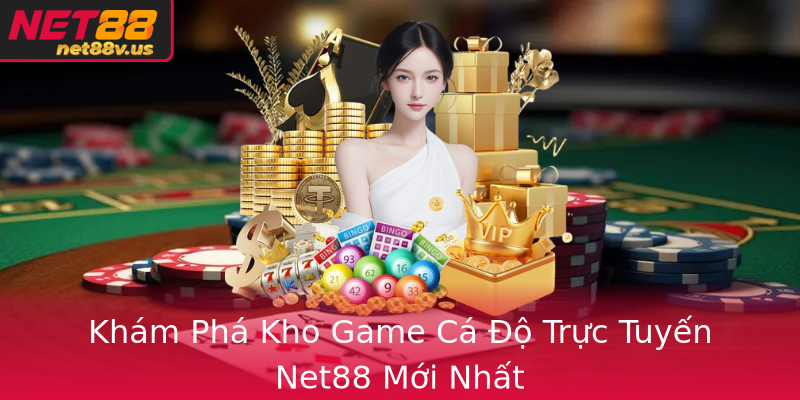 Khám Phá Kho Game Cá Độ Trực Tuyến Net88 Mới Nhất Khám Phá Kho Game Cá Độ Trực Tuyến Net88 Mới Nhất