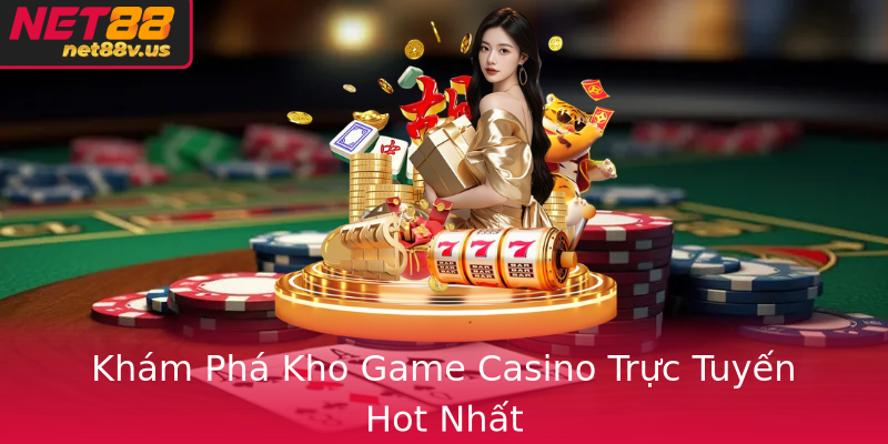 Casino Trực Tuyến - Tại Sao Net88 Là Lựa Chọn Hàng Đầu? 3 Kham Pha Kho Game Casino Truc Tuyen Hot Nhat