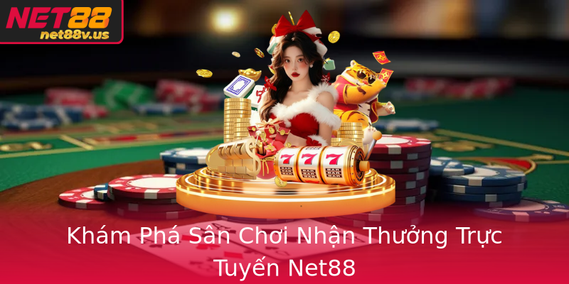 Khám Phá Sân Chơi Nhận Thưởng Trực Tuyến Net88 Khám Phá Sân Chơi Nhận Thưởng Trực Tuyến Net88