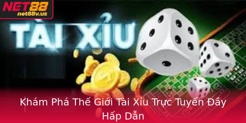 Tài Xỉu - Khám Phá Thế Giới Cá Cược Đầy Hấp Dẫn Qua Net88 1 Kham Pha The Gioi Tai Xiu Truc Tuyen Ay Hap Dan