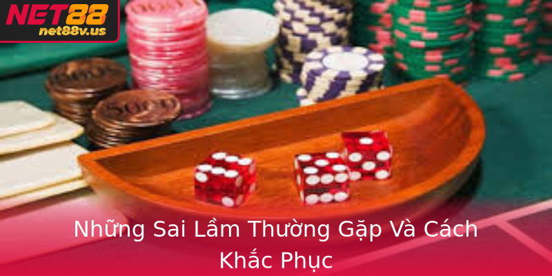 Tài Xỉu - Khám Phá Thế Giới Cá Cược Đầy Hấp Dẫn Qua Net88 4 Nhung Sai Lam Thuong Gap Va Cach Khac Phuc